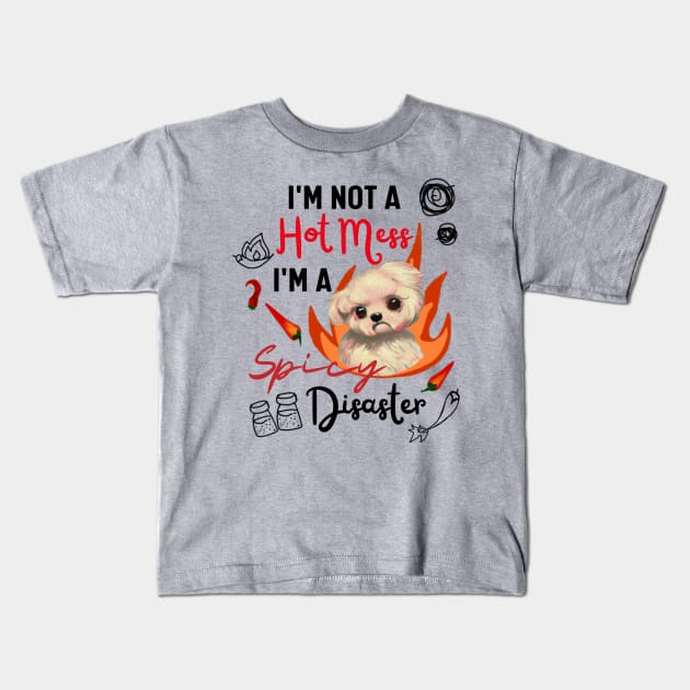 Funny Maltipoo Quote Crusty White Dog Maltese I Am Not A Hot Mess I Am A Spicy Disaster Kids T-Shirt by Mochabonk